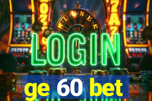 ge 60 bet